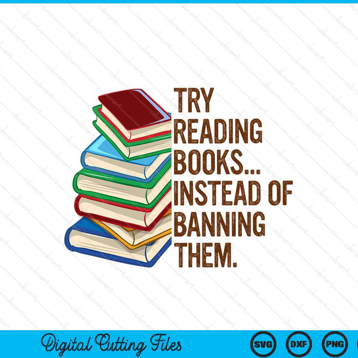 Try reading books instead of banning them banned book lover SVG PNG cut file for Cricut