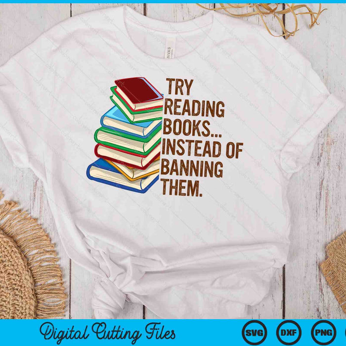 Try Reading Books Instead Of Banning Them Banned Book Lover SVG PNG Digital Cutting Files