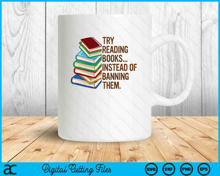 Try Reading Books Instead Of Banning Them Banned Book Lover SVG PNG Digital Cutting Files