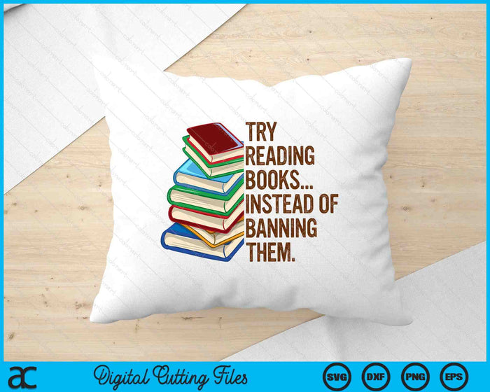 Try Reading Books Instead Of Banning Them Banned Book Lover SVG PNG Digital Cutting Files