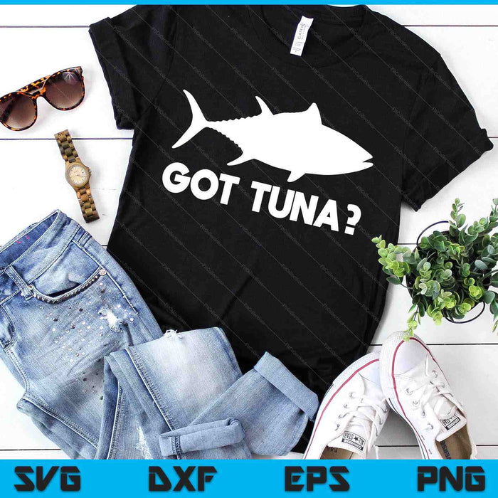 Tuna Fish Lover Gift Got Tuna Funny Fishing SVG PNG Digital Printable Files