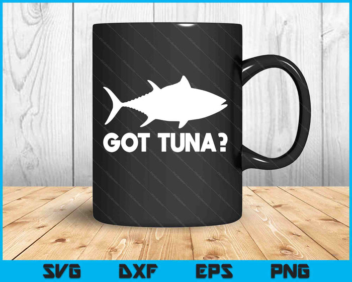 Tuna Fish Lover Gift Got Tuna Funny Fishing SVG PNG Digital Printable Files