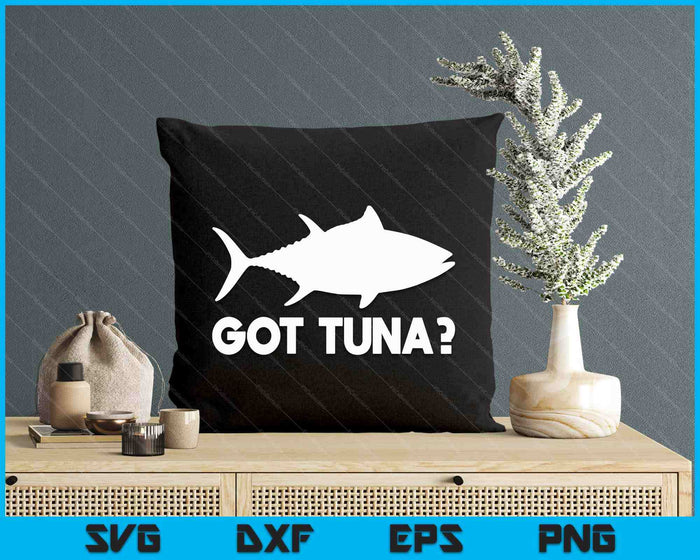 Tuna Fish Lover Gift Got Tuna Funny Fishing SVG PNG Digital Printable Files