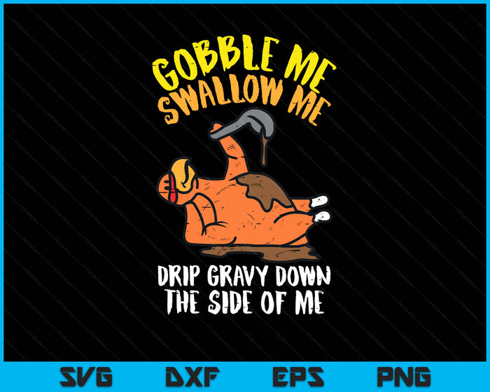 Turkey Day Gobble Swallow Me Fun Thanksgiving SVG PNG Digital Printable Files