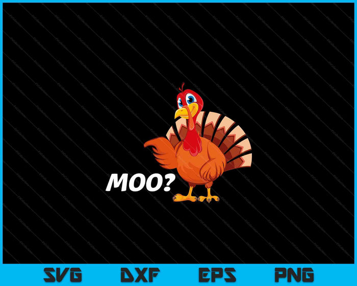Turkey Moo Funny Thanksgiving SVG PNG Digital Cutting Files