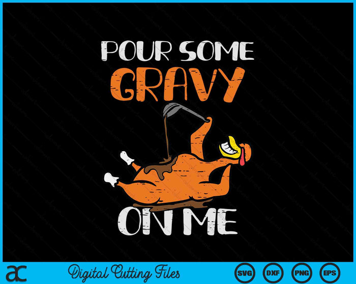 Turkey Pour Some Gravy On Me Thanksgiving SVG PNG Digital Printable Files