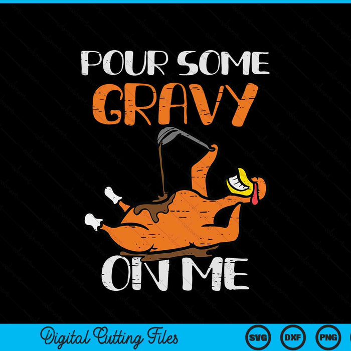 Turkey pour some gravy on me Thanksgiving SVG cut file