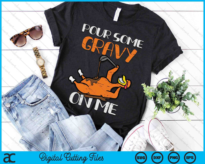 Turkey Pour Some Gravy On Me Thanksgiving SVG PNG Digital Printable Files