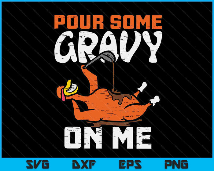Turkey Pour Some Gravy On Me Thanksgiving SVG PNG Digital Cutting Files
