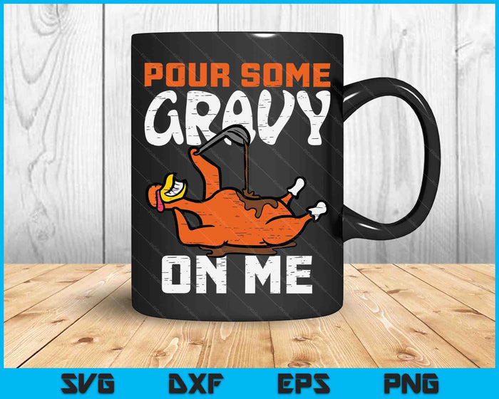 Turkey Pour Some Gravy On Me Thanksgiving SVG PNG Digital Cutting Files