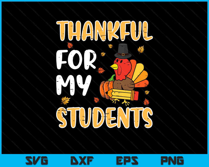 Turkey Thankful For My Students Thanksgiving Fall Teacher SVG PNG Digital Printable Files