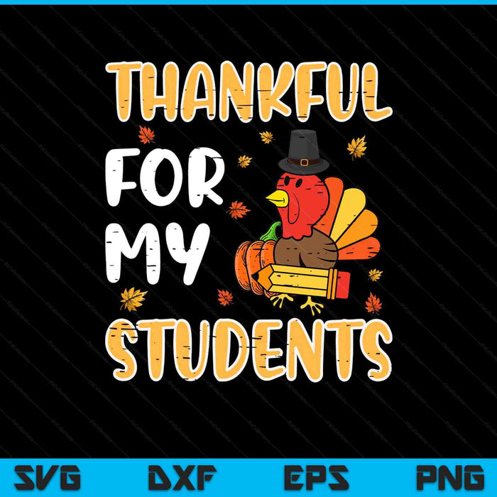 Turkey thankful for my students Thanksgiving fall teacher SVG cut file