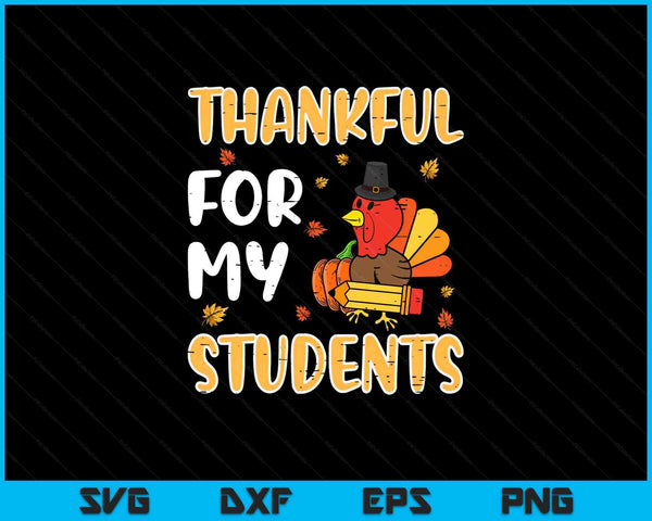 Turkey thankful for my students Thanksgiving fall teacher SVG cut file