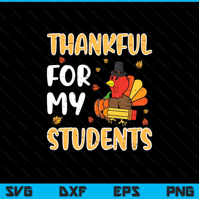Turkey thankful for my students Thanksgiving fall teacher SVG cut file