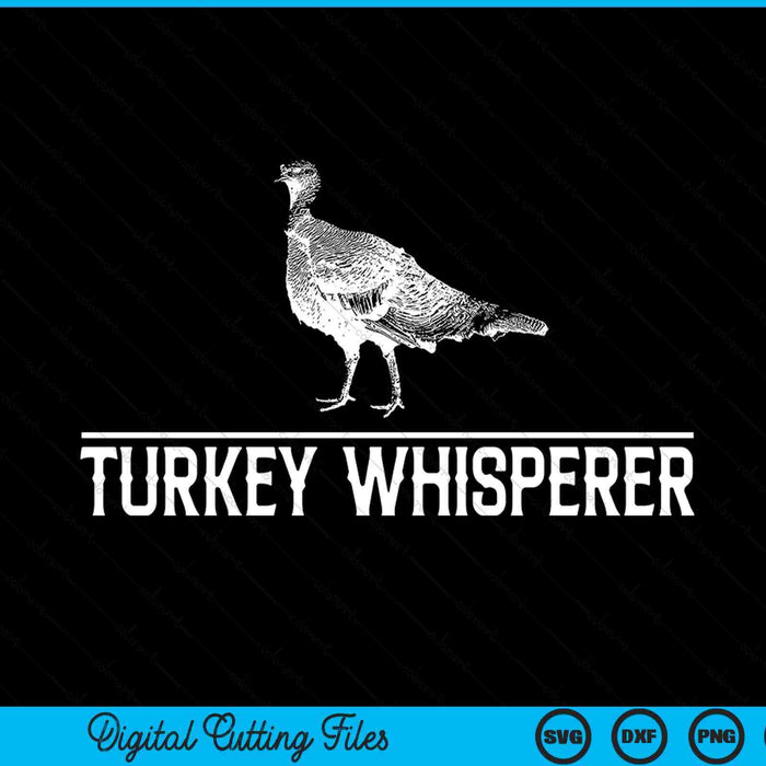 Turkey Whisperer Turkey Hunting Turkey Hunting SVG PNG Digital Cutting Files