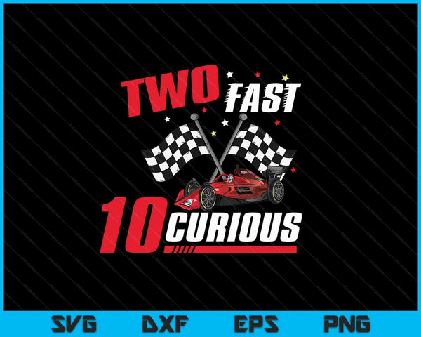 Two Fast 10 Curious SVG PNG Cutting Printable Files