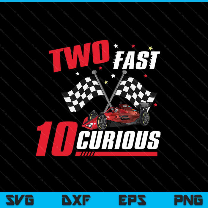Two Fast 10 Curious SVG PNG Cutting Printable Files