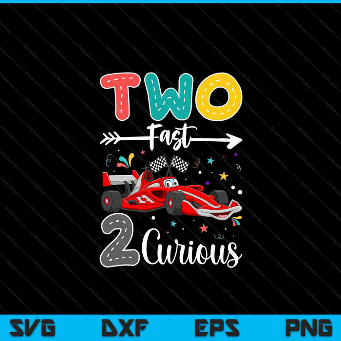 Two Fast 2 Curious Racing 2nd Birthday gift Boy Girl SVG PNG Digital Cutting Files