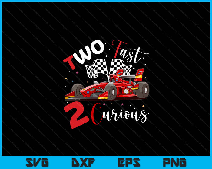 Two Fast 2 Curious Years Racing Two Fast Birthday SVG PNG Digital Printable Files