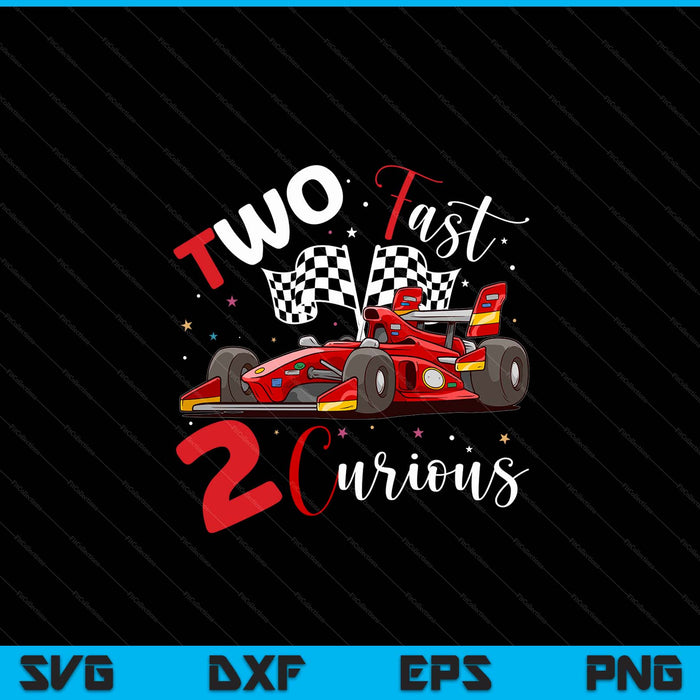 Two Fast 2 Curious Years Racing Two Fast Birthday SVG PNG Digital Printable Files