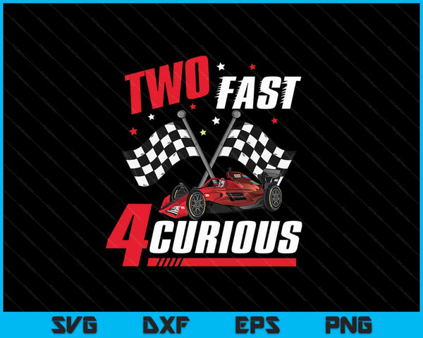 Two Fast 4 Curious SVG PNG Cutting Printable Files