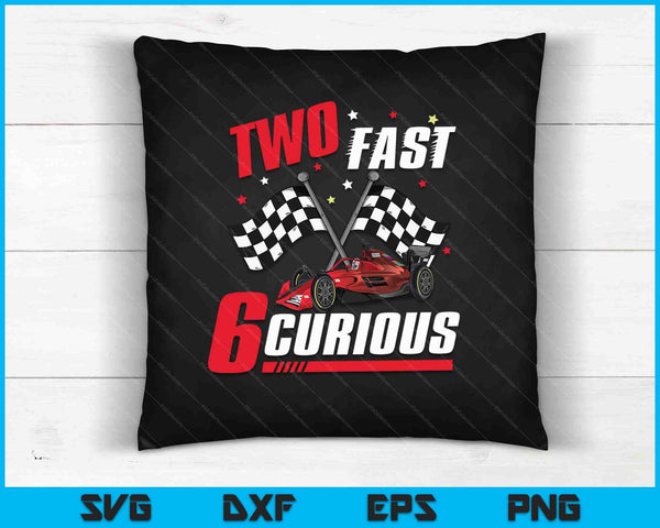 Two Fast 6 Curious SVG PNG Cutting Printable Files