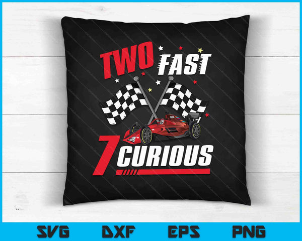 Two Fast 7 Curious SVG PNG Cutting Printable Files
