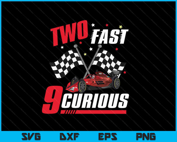 Two Fast 9 Curious SVG PNG Cutting Printable Files