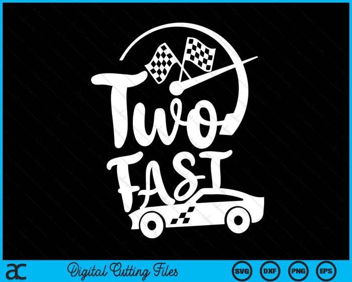 Two Fast Birthday Boy 2 Two Race Car 2nd Birthday Racing Car SVG PNG Digital Printable Files