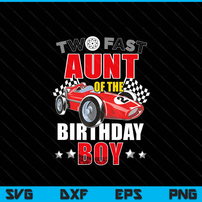 Two fast birthday racing car aunt of the boy family SVG cut file
