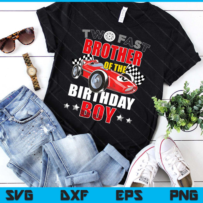 Two Fast Birthday Racing Car Brother Of The Birthday Boy Family SVG PNG Digital Printable Files