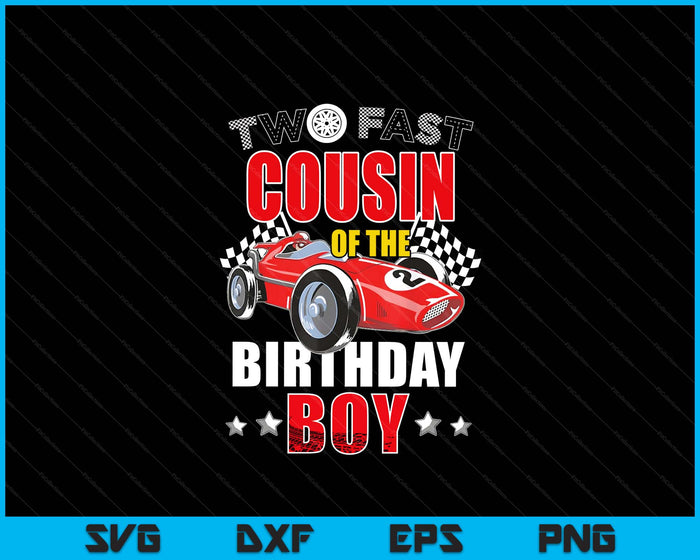 Two Fast Birthday Racing Car Cousin Of The Birthday Boy Family SVG PNG Digital Printable Files