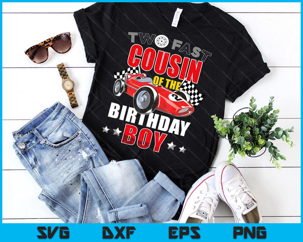 Two Fast Birthday Racing Car Cousin Of The Birthday Boy Family SVG PNG Digital Printable Files