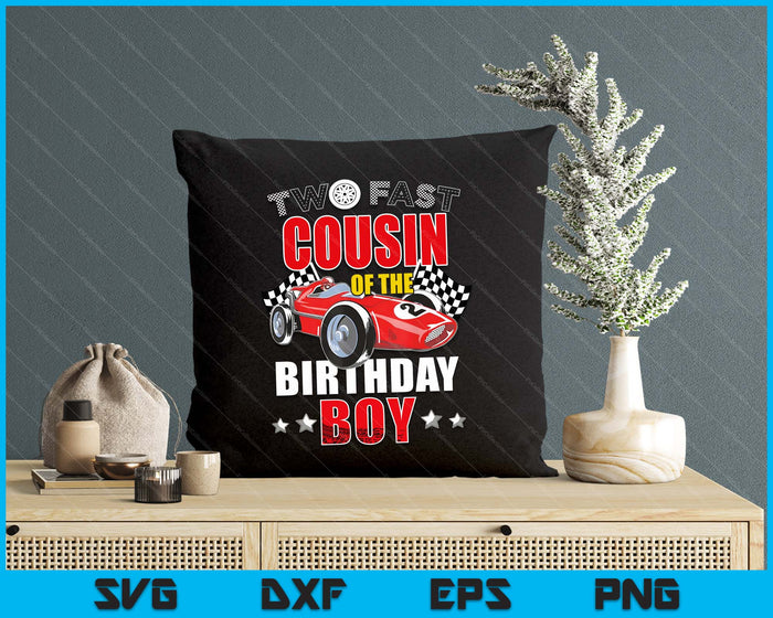 Two Fast Birthday Racing Car Cousin Of The Birthday Boy Family SVG PNG Digital Printable Files