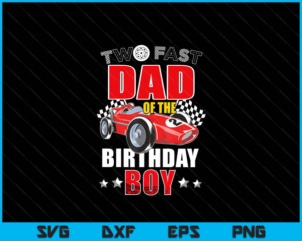 Two fast birthday racing car dad of the boy family SVG cut file