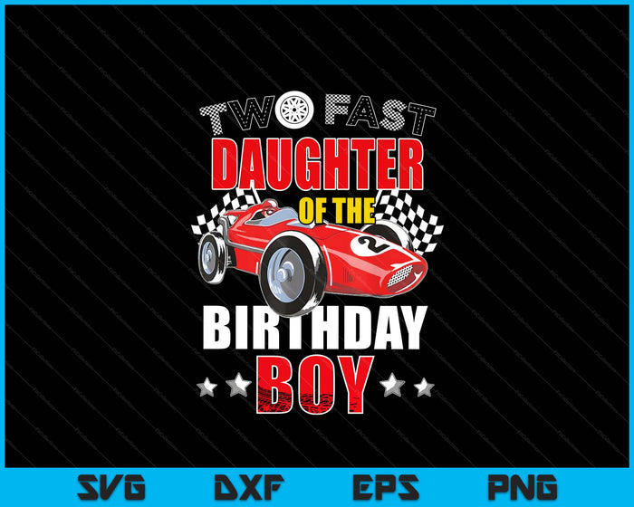 Two Fast Birthday Racing Car Daughter Of The Birthday Boy Family SVG PNG Digital Printable Files