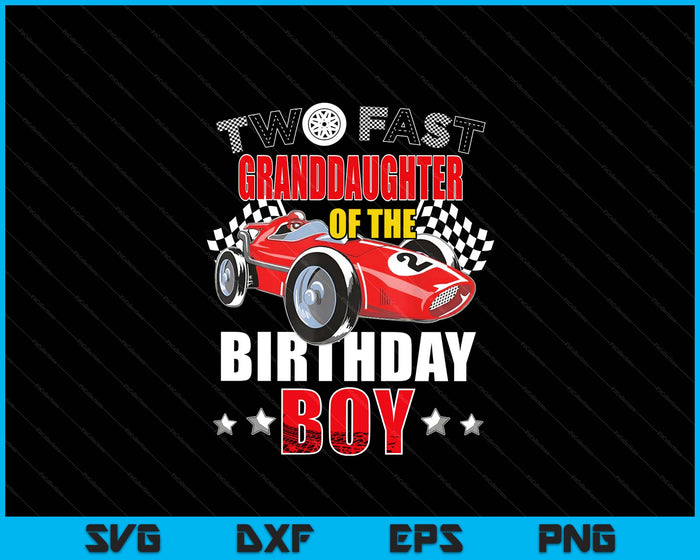 Two Fast Birthday Racing Car Granddaughter Of The Birthday Boy Family SVG PNG Digital Printable Files