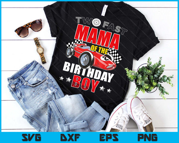 Two Fast Birthday Racing Car Mama Of The Birthday Boy Family SVG PNG Digital Printable Files