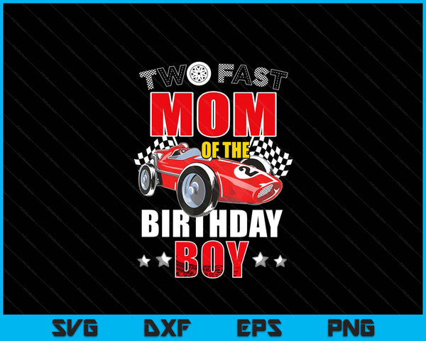 Two Fast Birthday Racing Car Mom Of The Birthday Boy Family SVG PNG Digital Printable Files