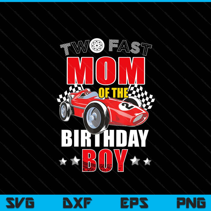 Two Fast Birthday Racing Car Mom Of The Birthday Boy Family SVG PNG Digital Printable Files