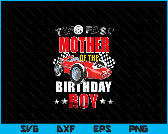 Two Fast Birthday Racing Car Mother Of The Birthday Boy Family SVG PNG Digital Printable Files