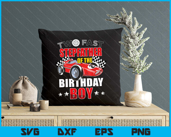 Two Fast Birthday Racing Car Stepfather Of The Birthday Boy Family SVG PNG Digital Printable Files