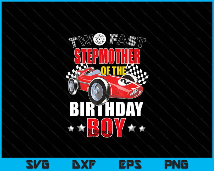 Two Fast Birthday Racing Car Stepmother Of The Birthday Boy Family SVG PNG Digital Printable Files