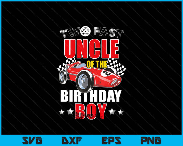 Two fast birthday racing car uncle of the boy family SVG cut file