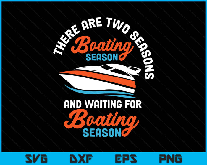 Two Seasons Of Boating - Funny Boat Captain & Boating SVG PNG Digital Printable Files