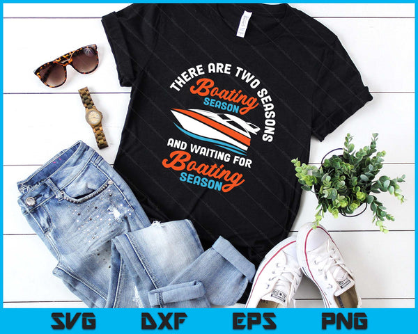 Two Seasons Of Boating - Funny Boat Captain & Boating SVG PNG Digital Printable Files