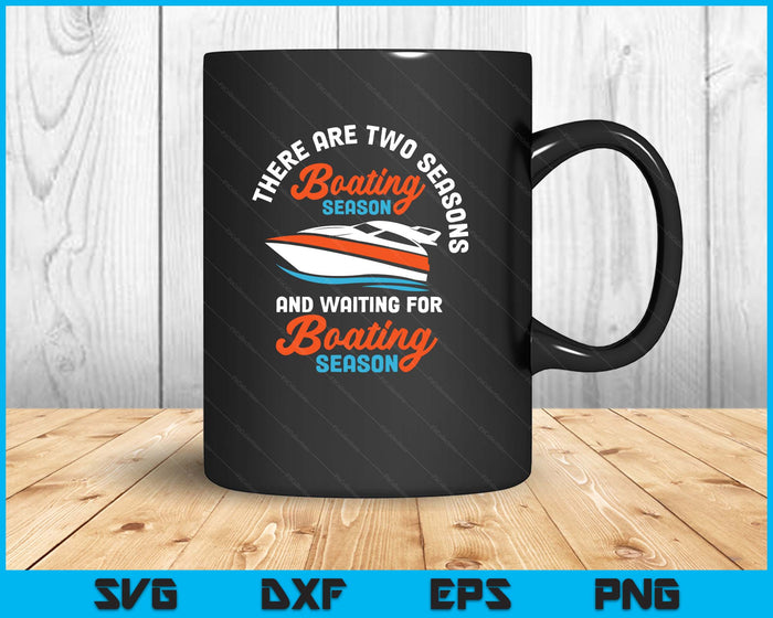 Two Seasons Of Boating - Funny Boat Captain & Boating SVG PNG Digital Printable Files