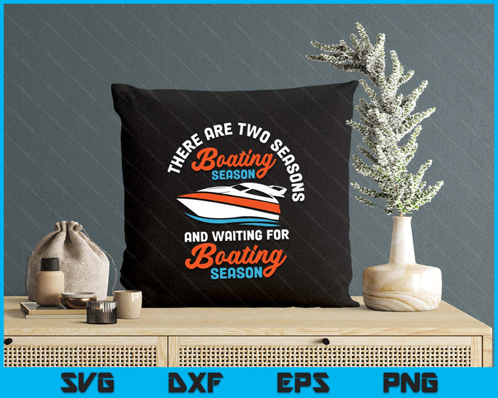 Two Seasons Of Boating - Funny Boat Captain & Boating SVG PNG Digital Printable Files