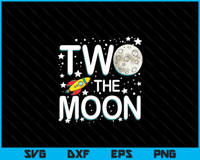 Two The Moon Toddler 2nd Birthday Gift For 2 Year Old SVG PNG Digital Cutting Files