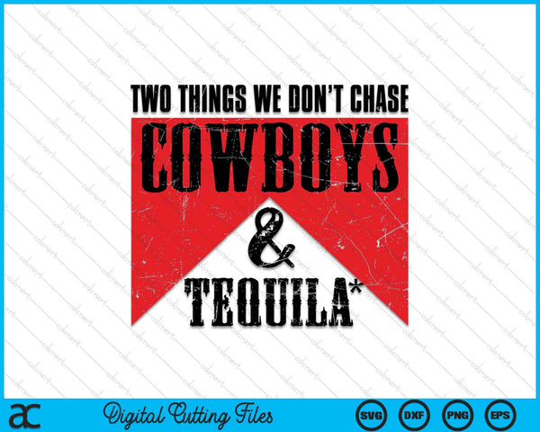 Two Things We Don't Chase Cowboys And Tequila Rodeo Retro SVG PNG Digital Cutting Files